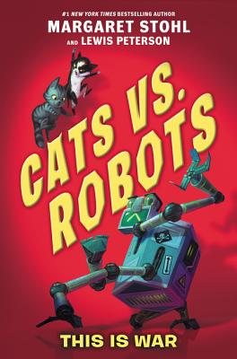 Cats vs. Robots: This Is War - Stohl, Margaret, and Peterson, Lewis