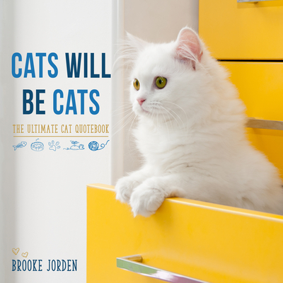 Cats Will Be Cats: The Ultimate Cat Quotebook - Jorden, Brooke
