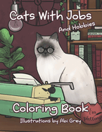 Cats With Jobs (and Hobbies) Coloring Book: A Charming Coloring Book of Cat Lovers of All Ages