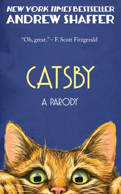 Catsby: A Parody of F. Scott Fitzgerald's The Great Gatsby - Shaffer, Andrew