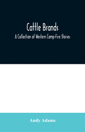 Cattle Brands: A Collection of Western Camp-Fire Stories