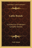 Cattle Brands: A Collection Of Western Campfire Stories