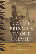 Cattle Bring Us to Our Enemies: Turkana Ecology, Politics, and Raiding in a Disequilibrium System