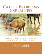Cattle Problems Explained: Thirty Original Essays on Cattle Diseases