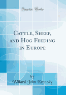 Cattle, Sheep, and Hog Feeding in Europe (Classic Reprint)