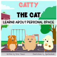 Catty The Cat learns about personal space: A social story for teaching kids toddlers and kindergarten about personal space, understanding social rules, children's book for teaching physical boundaries