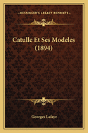 Catulle Et Ses Modeles (1894)