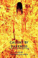 Caught by Darkness: An Anthology of Dark Tales