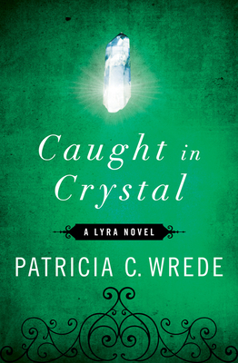 Caught in Crystal - Wrede, Patricia C.