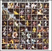 Caught in the Act - Grand Funk Railroad