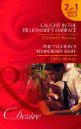 Caught in the Billionaire's Embrace/ The Tycoon's Temporary Baby - Bevarly, Elizabeth, and McKay, Emily