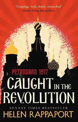 Caught in the Revolution: Petrograd, 1917 - Rappaport, Helen
