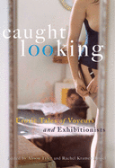 Caught Looking: Erotic Stories of Exhibitionists and Voyeurs
