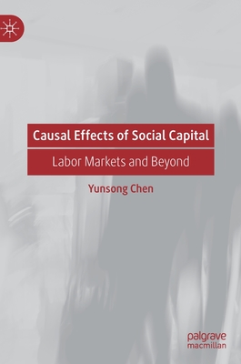 Causal Effects of Social Capital: Labor Markets and Beyond - Chen, Yunsong