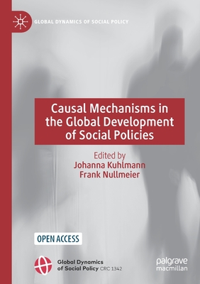 Causal Mechanisms in the Global Development of Social Policies - Kuhlmann, Johanna (Editor), and Nullmeier, Frank (Editor)