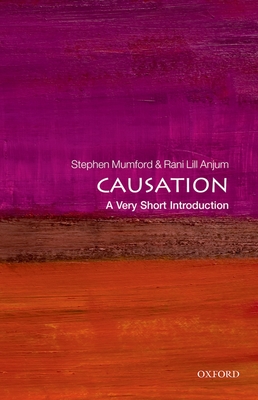 Causation: A Very Short Introduction - Mumford, Stephen, and Lill Anjum, Rani