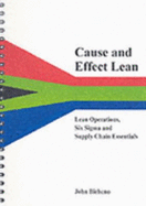 Cause and Effect Lean: Lean Operations, Six Sigma and Supply Chains Essentials - Bicheno, John