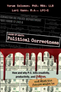 Cause of Death: Political Correctness: How and why P.C. kills creativity, productivity, and children, and what the future might be