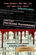 Cause of Death: Political Correctness [IN COLOR]: How and why P.C. kills creativity, productivity, and children, and what the future might be