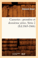 Causeries: Premi?re Et Deuxi?me S?ries. S?rie 2 (?d.1865-1866)