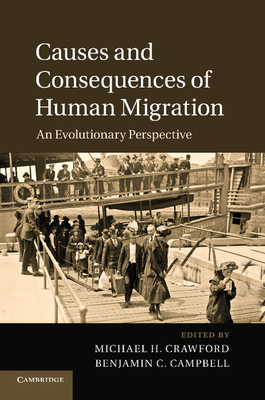 Causes and Consequences of Human Migration: An Evolutionary Perspective - Crawford, Michael H. (Editor), and Campbell, Benjamin C. (Editor)