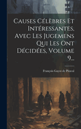 Causes Clbres Et Intressantes, Avec Les Jugemens Qui Les Ont Dcides, Volume 9...