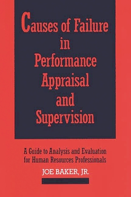 Causes of Failure in Performance Appraisal and Supervision: A Guide to Analysis and Evaluation for Human Resources Professionals - Jr, Joe Baker