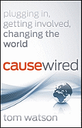 CauseWired: Plugging In, Getting Involved, Changing the World