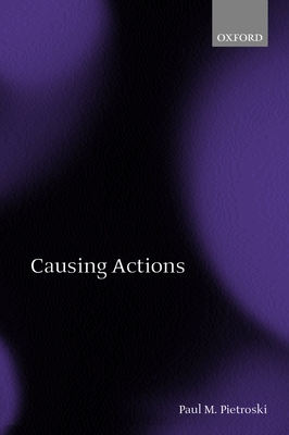 Causing Actions - Pietroski, Paul M