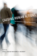 Causing Human Actions: New Perspectives on the Causal Theory of Action