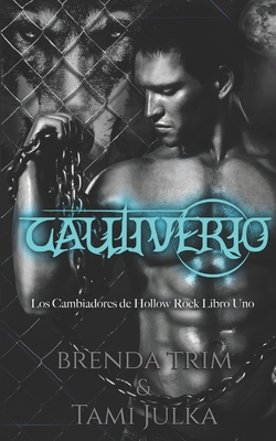 Cautiverio: Los Cambiadores de Hollow Rock - Libro Uno - Enrique Laurentin (Translated by), and Brenda Trim