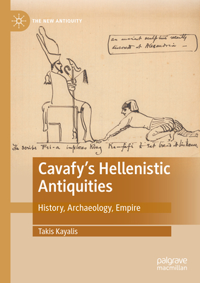 Cavafy's Hellenistic Antiquities: History, Archaeology, Empire - Kayalis, Takis