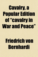 Cavalry, a Popular Edition of Cavalry in War and Peace