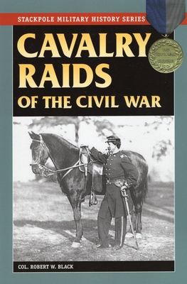 Cavalry Raids of the Civil War - Black, Robert W