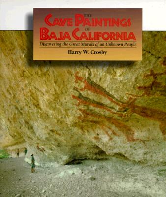 Cave Paintings of Baja California - Crosby, Harry, and Lindsay, Lowell (Editor)