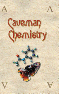 Caveman Chemistry: 28 Projects, from the Creation of Fire to the Production of Plastics