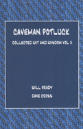 Caveman Potluck: Collected Wit and Wisdom Vol II