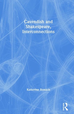 Cavendish and Shakespeare, Interconnections - Romack, Katherine, and Fitzmaurice, James (Editor)