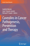 Caveolins in Cancer Pathogenesis, Prevention and Therapy - Mercier, Isabelle (Editor), and Jasmin, Jean-Franois (Editor), and Lisanti, Michael P. (Editor)