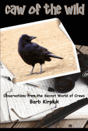 Caw of the Wild: Observations from the Secret World of Crows