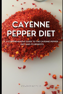 Cayenne Pepper Diet: A Comprehensive Guide To The Cayenne Pepper Diet ...