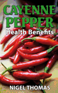 Cayenne Pepper Health Benefits - Thomas, Nigel, Mr.