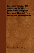 Cazenove Journal 1794 - A Record of the Journey of Theophile Cazenove Through New Jersey and Pennsylvania