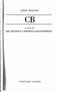 CB: a life of Sir Henry Campbell-Bannerman. - - Wilson, John