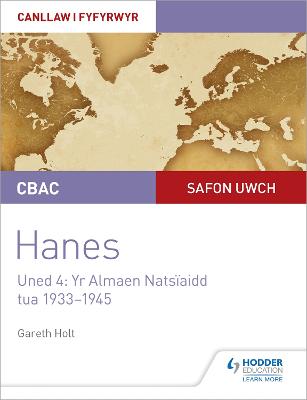 CBAC Safon Uwch Hanes - Canllaw i Fyfyrwyr Uned 4: Yr Almaen Natsaidd, tua 1933-1945 (WJEC A-level History Student Guide Unit 4: Nazi Germany c.1933-1945: Welsh language edition) - Holt, Gareth