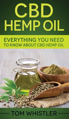 CBD Hemp Oil: Everything You Need to Know About CBD Hemp Oil - Whistler, Tom