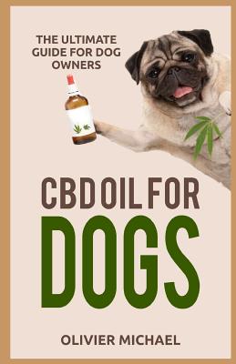 CBD Oil for Dogs: The Ultimate Guide for Dog Owners - Michael, Olivier