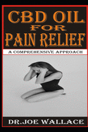 CBD Oil for Pain Relief: A Comprehensive Approach