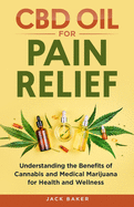 CBD Oil for Pain Relief: Understanding the Benefits of Cannabis and Medical Marijuana for Health and Wellness