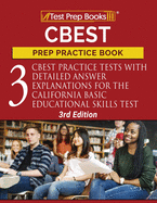 CBEST Prep Practice Book: 3 CBEST Practice Tests with Detailed Answer Explanations for the California Basic Educational Skills Test [3rd Edition]